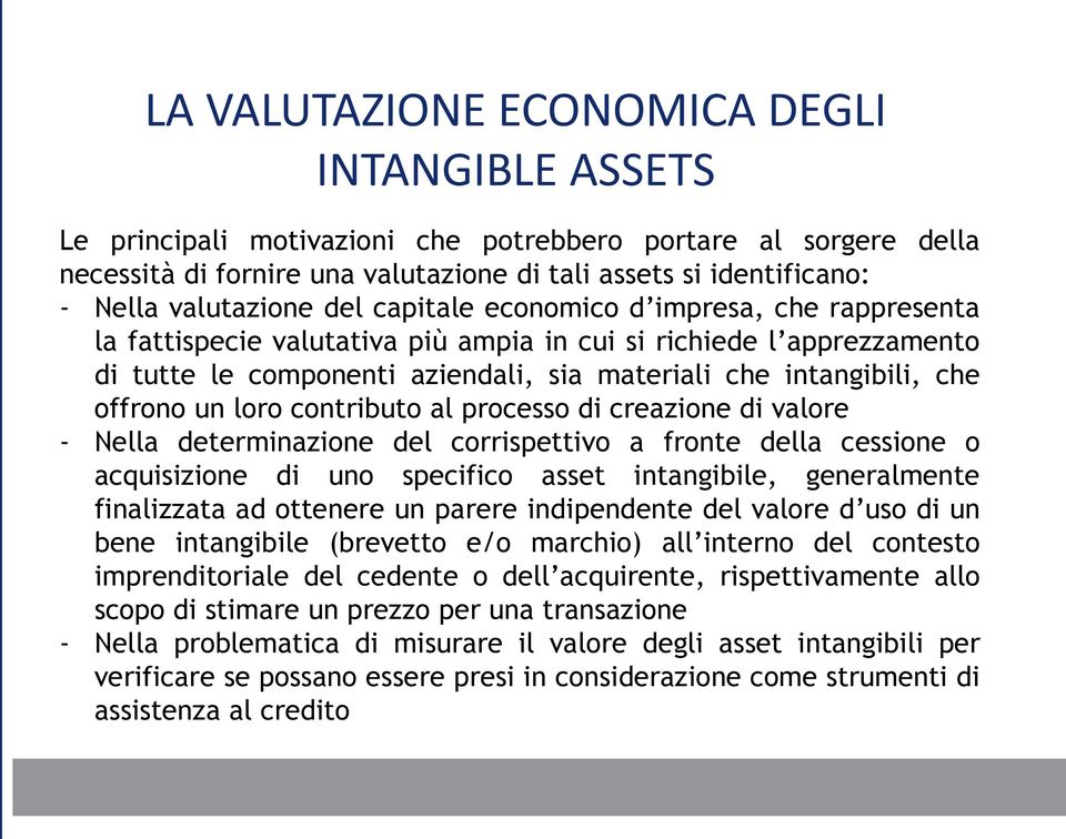 che offrono un loro contributo al processo di creazione di valore - Nella determinazione del corrispettivo a fronte della cessione o acquisizione di uno specifico asset intangibile, generalmente