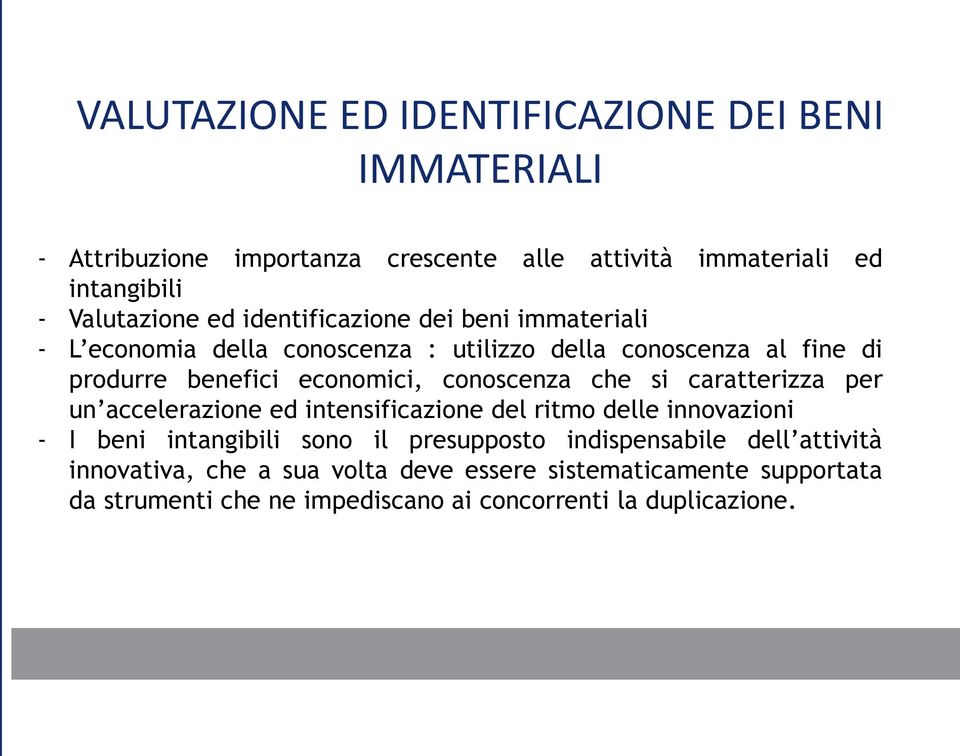 che si caratterizza per un accelerazione ed intensificazione del ritmo delle innovazioni - I beni intangibili sono il presupposto indispensabile