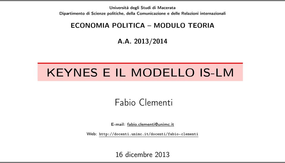 TEORIA A.A. 2013/2014 KEYNES E IL MODELLO IS-LM Fabio Clementi E-mail: fabio.