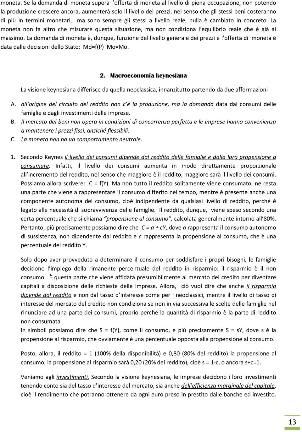 costeranno di più in termini monetari, ma sono sempre gli stessi a livello reale, nulla è cambiato in concreto.