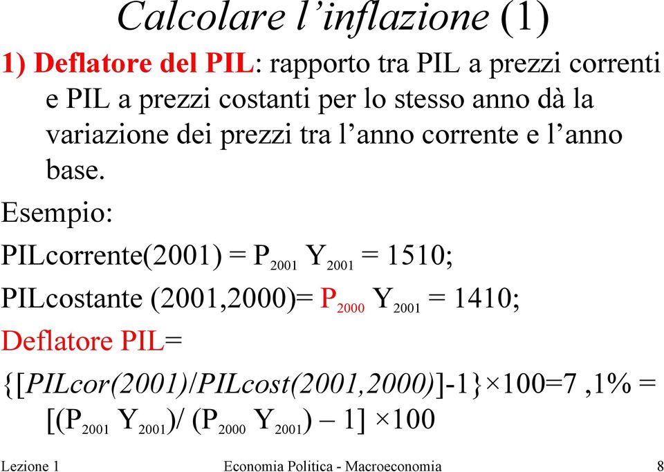 Esempio: PILcorrente(2001) = P 2001 Y 2001 = 1510; PILcostante (2001,2000)= P 2000 Y 2001 = 1410; Deflatore