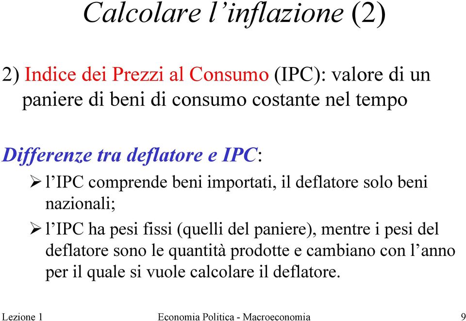 nazionali; l IPC ha pesi fissi (quelli del paniere), mentre i pesi del deflatore sono le quantità prodotte