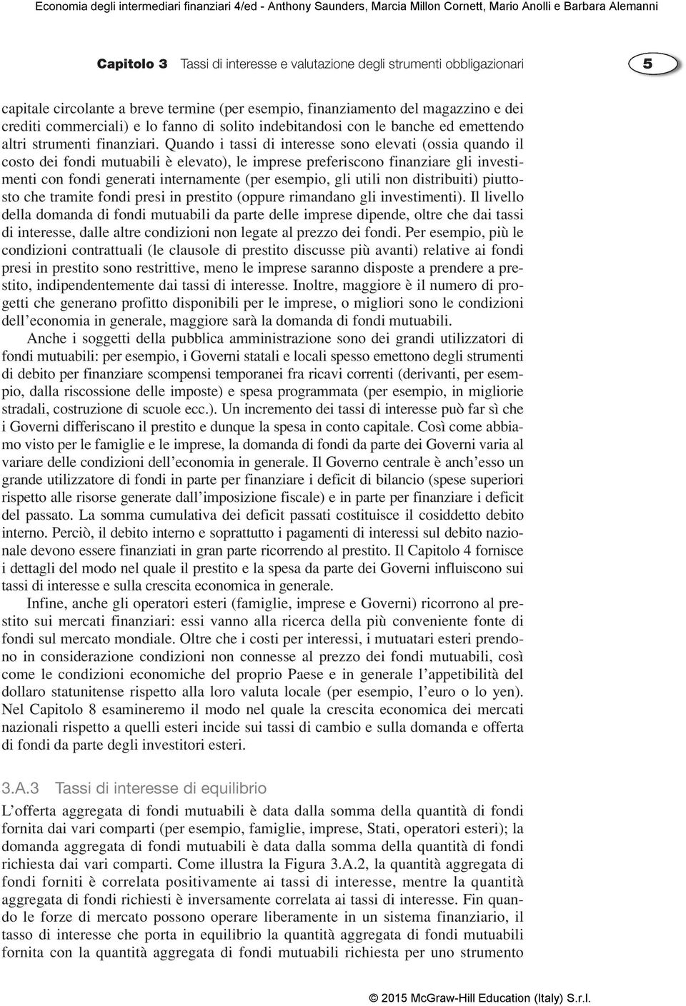 utili non distribuiti) piuttosto che tramite fondi presi in prestito (oppure rimandano gli investimenti).