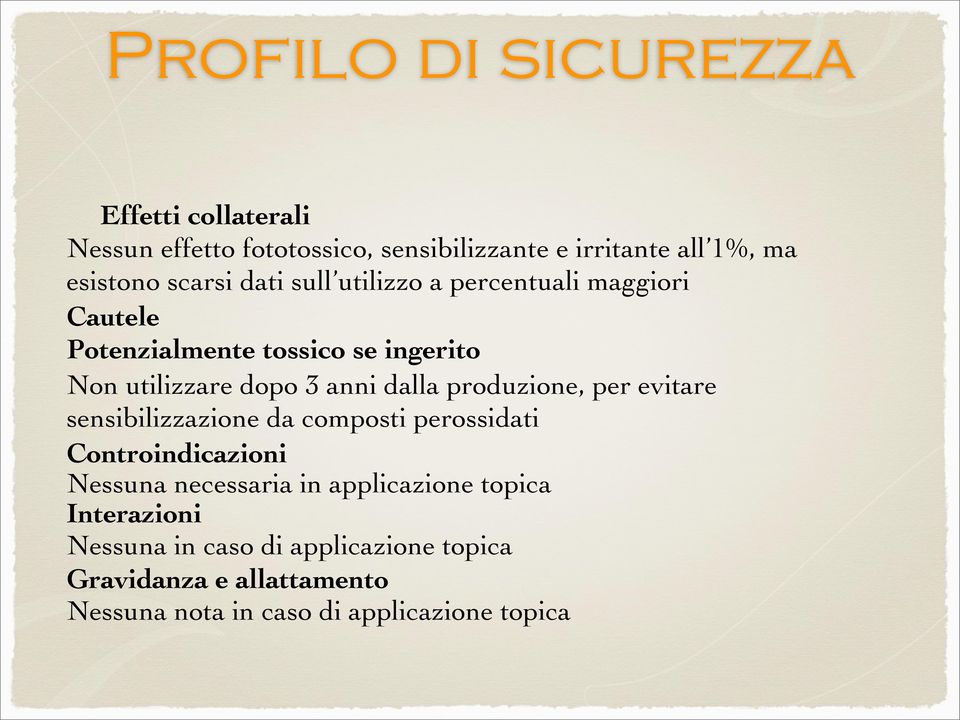 dalla produzione, per evitare sensibilizzazione da composti perossidati Controindicazioni Nessuna necessaria in