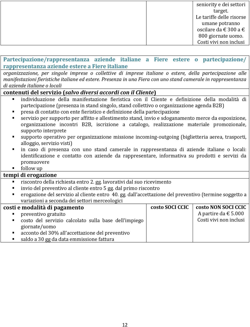 estere, della partecipazione alle manifestazioni fieristiche italiane ed estere.