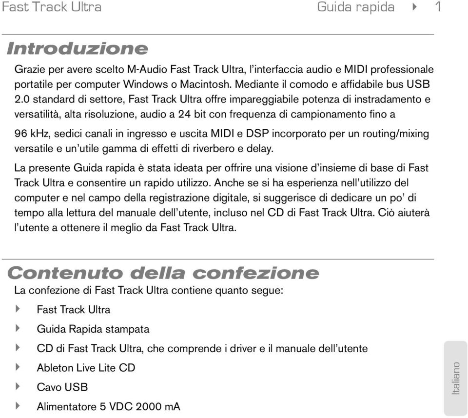 0 standard di settore, Fast Track Ultra offre impareggiabile potenza di instradamento e versatilità, alta risoluzione, audio a 24 bit con frequenza di campionamento fino a 96 khz, sedici canali in