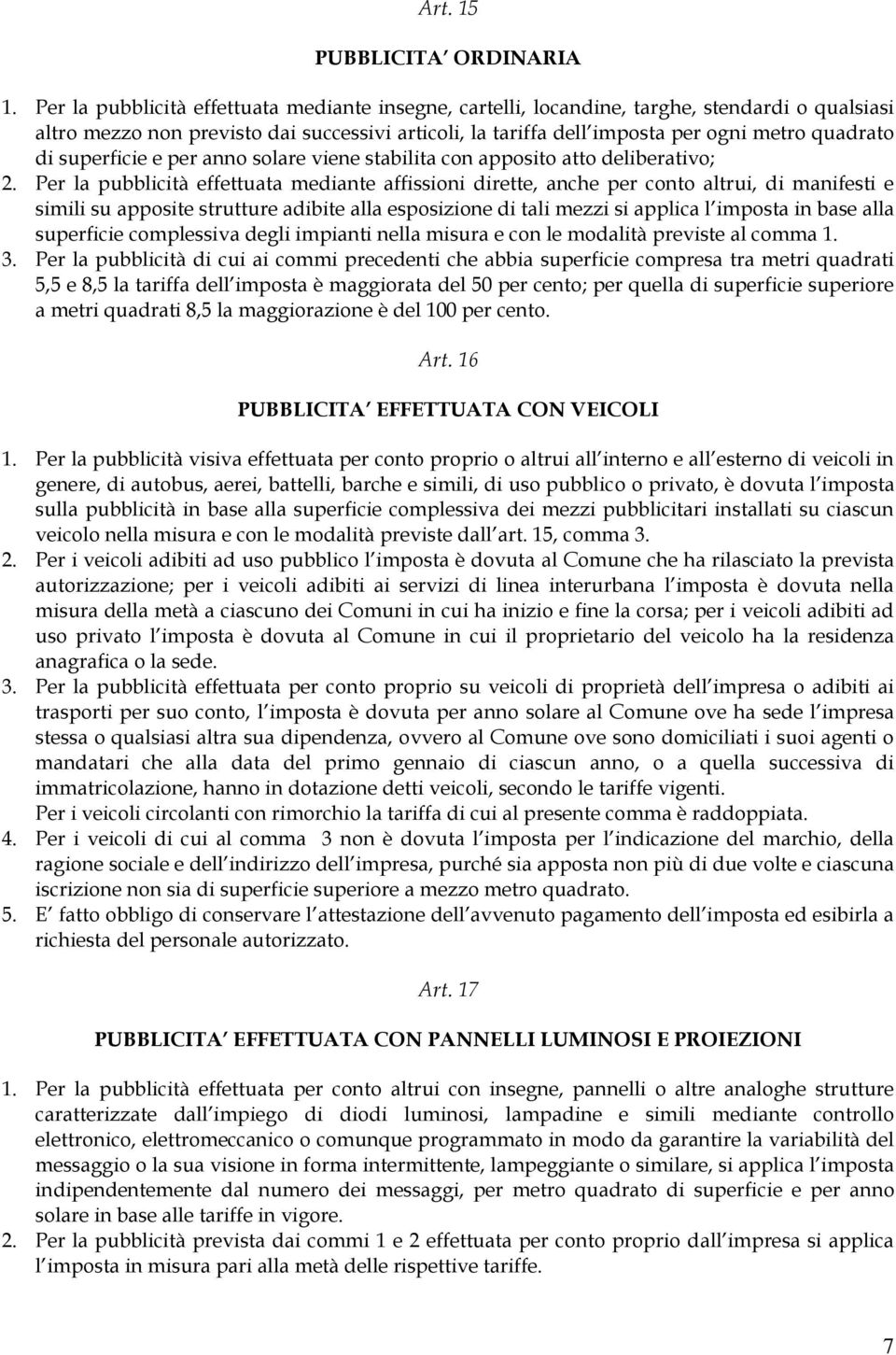 superficie e per anno solare viene stabilita con apposito atto deliberativo; 2.