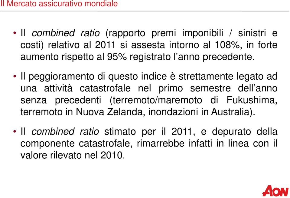 Il peggioramento di questo indice è strettamente legato ad una attività catastrofale nel primo semestre dell anno senza precedenti