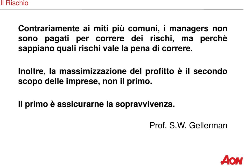 Inoltre, la massimizzazione del profitto è il secondo scopo delle imprese, non