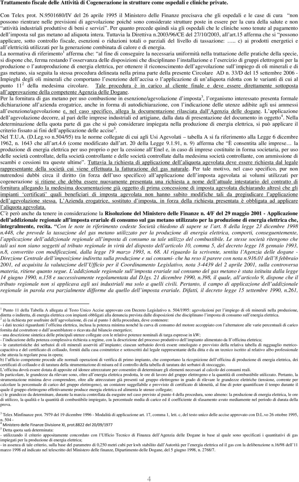 essere per la cura della salute e non attività industriali produttive di beni e servizi.