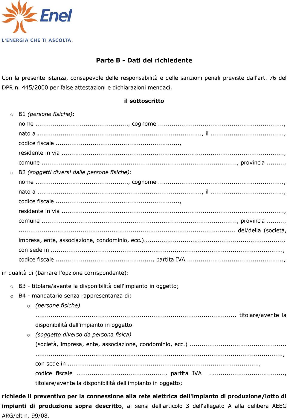 .., o B2 (soggetti diversi dalle persone fisiche): nome..., cognome..., nato a..., il..., codice fiscale..., residente in via..., comune..., provincia...,... del/della (società, impresa, ente, associazione, condominio, ecc.