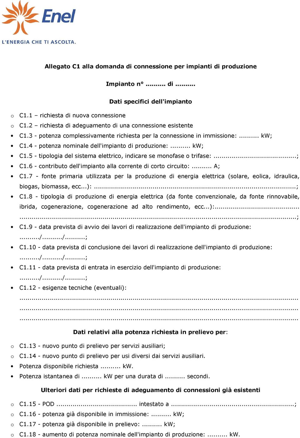 4 - potenza nominale dell'impianto di produzione:... kw; C1.5 - tipologia del sistema elettrico, indicare se monofase o trifase:...; C1.6 - contributo dell'impianto alla corrente di corto circuito:.