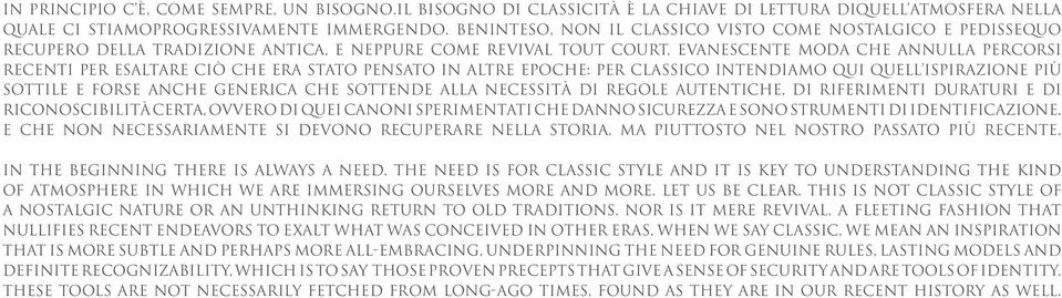 era stato pensato in altre epoche: per classico intendiamo qui quell ispirazione più sottile e forse anche generica che sottende alla necessità di regole autentiche, di riferimenti duraturi e di