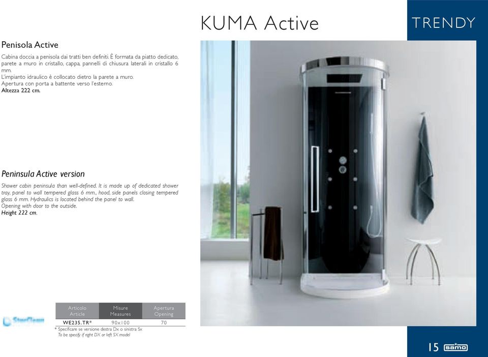KUMA Active TREndy Peninsula Active version Shower cabin peninsula than well-defined. It is made up of dedicated shower tray, panel to wall tempered glass 6 mm.