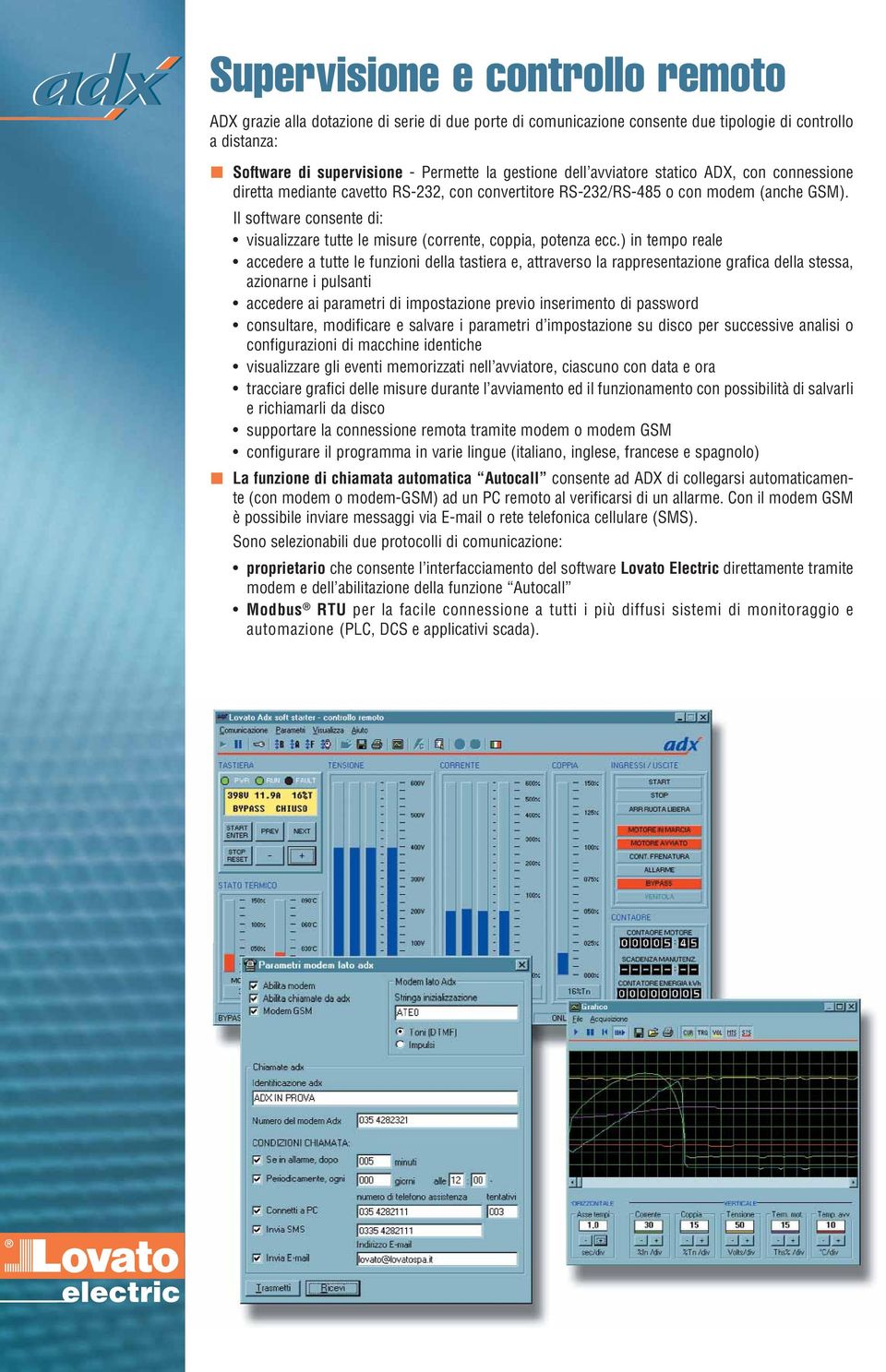 Il software consente di: visualizzare tutte le misure (corrente, coppia, potenza ecc.