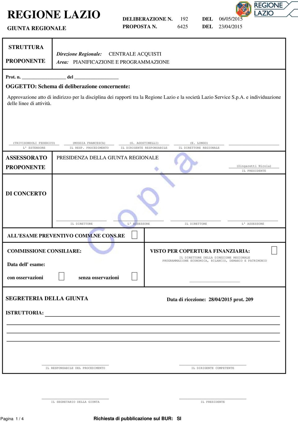 del OGGETTO: Schema di deliberazione concernente: Approvazione atto di indirizzo per la disciplina dei rapporti tra la Regione Lazio e la società Lazio Service S.p.A. e individuazione delle linee di attività.