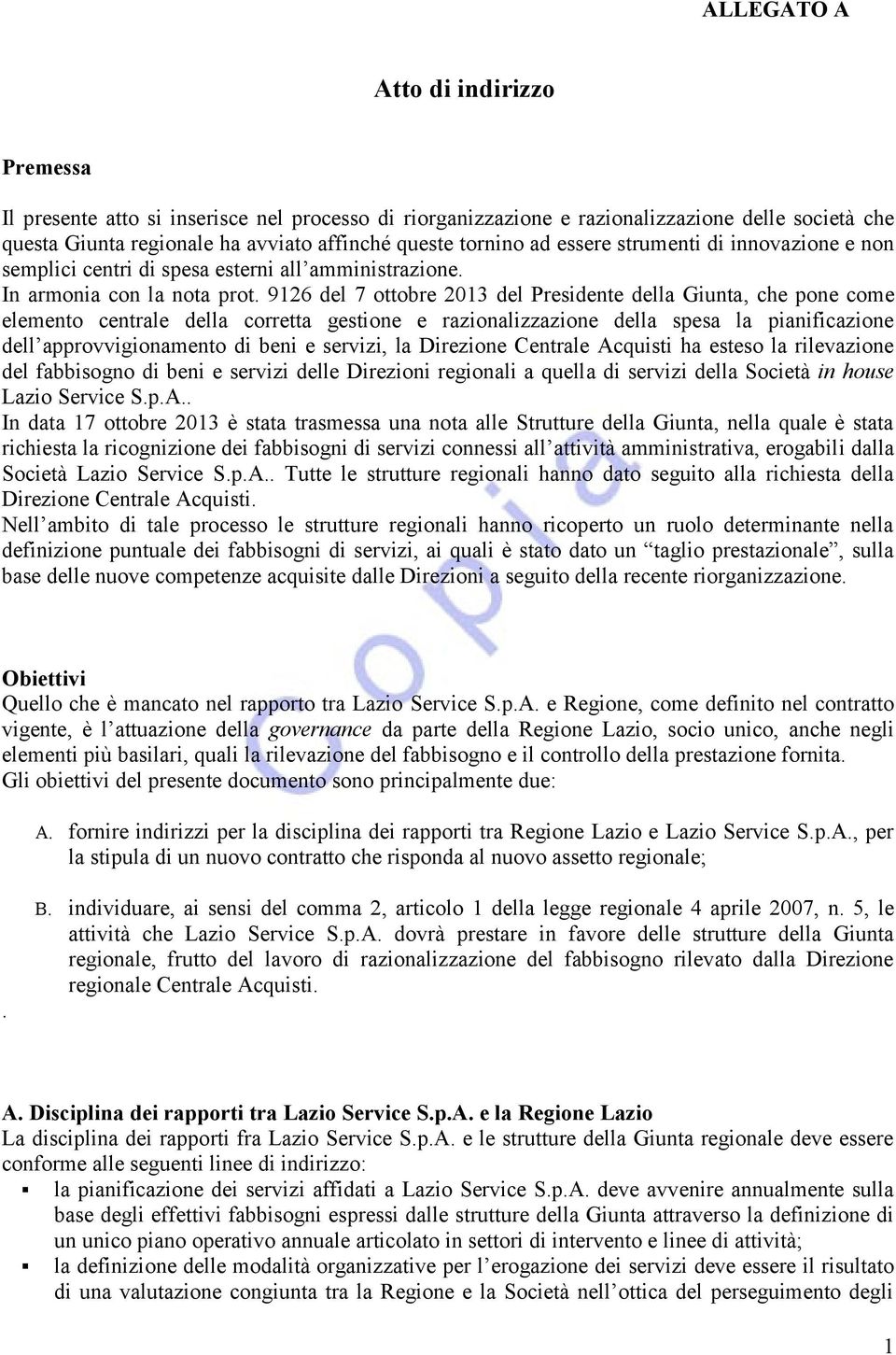 9126 del 7 ottobre 2013 del Presidente della Giunta, che pone come elemento centrale della corretta gestione e razionalizzazione della spesa la pianificazione dell approvvigionamento di beni e