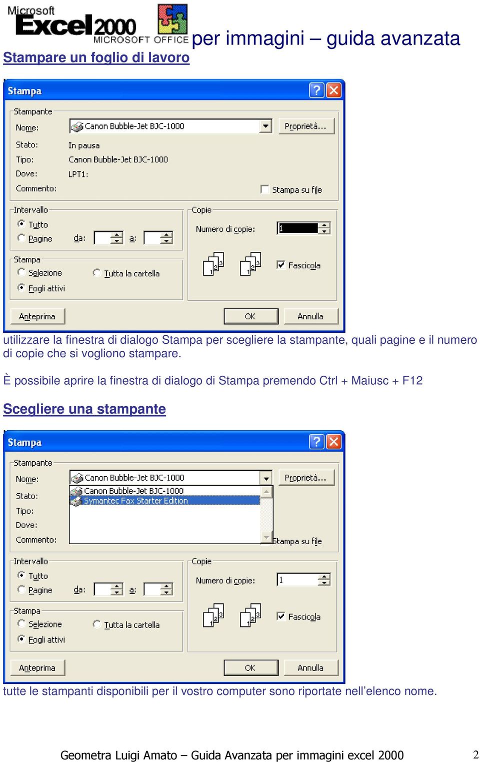 È possibile aprire la finestra di dialogo di Stampa premendo Ctrl + Maiusc + F12 Scegliere una stampante