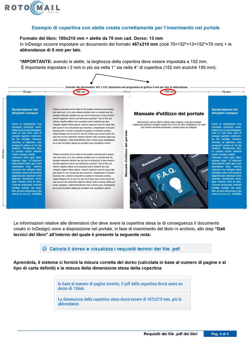 *IMPORTANTE: avendo le alette, la larghezza della copertina deve essere impostata a 152 mm. È importante impostare i 2 mm in più sia nella 1 sia nella 4 di copertina (152 mm anziché 150 mm).