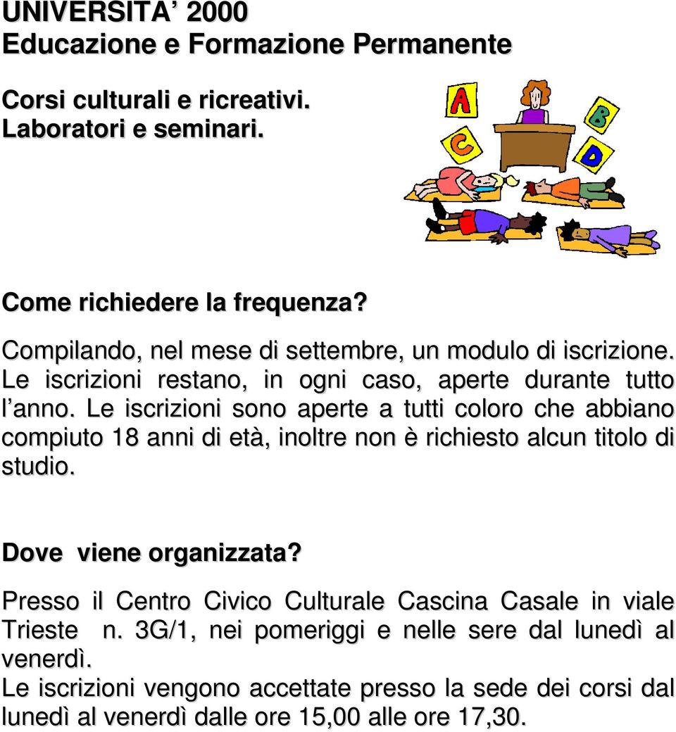 Le iscrizioni sono aperte a tutti coloro che abbiano compiuto 18 anni di età, inoltre non è richiesto alcun titolo di studio. Dove viene organizzata?