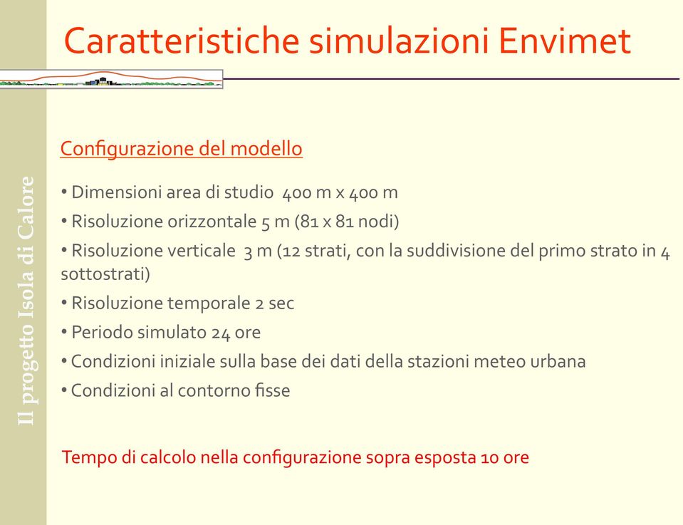 primo strato in 4 sottostrati) Risoluzione temporale 2 sec Periodo simulato 24 ore Condizioni iniziale sulla base dei