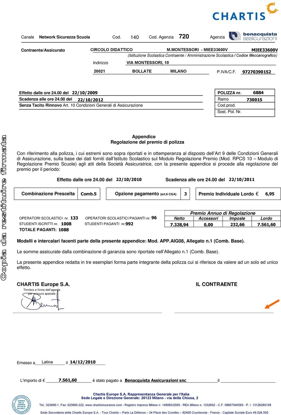 Appendice Regolazione del premio di polizza Con riferimento alla polizza, i cui estremi sono sopra riportati e in ottemperanza al disposto dell Art 9 delle Condizioni Generali di Assicurazione, sulla