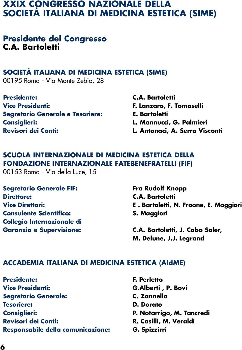 A. Bartoletti F. Lanzaro, F. Tomaselli E. Bartoletti L. Mannucci, G. Palmieri L. Antonaci, A.