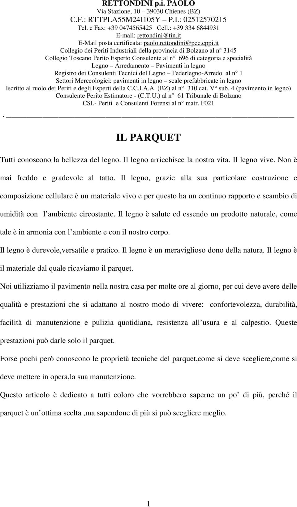 it Collegio dei Periti Industriali della provincia di Bolzano al n 3145 Collegio Toscano Perito Esperto Consulente al n 696 di categoria e specialità Legno Arredamento Pavimenti in legno Registro dei