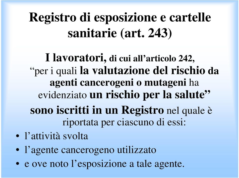 cancerogeni o mutageni ha evidenziato un rischio per la salute sono iscritti in un Registro