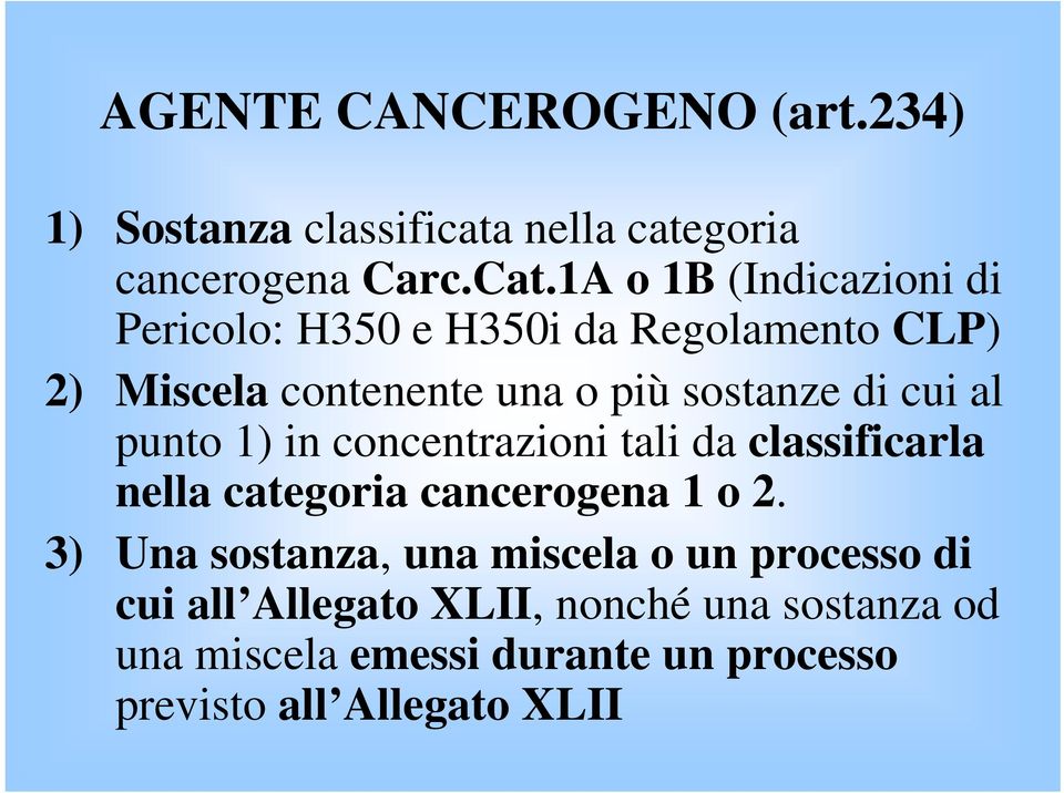 cui al punto 1) in concentrazioni tali da classificarla nella categoria cancerogena 1 o 2.