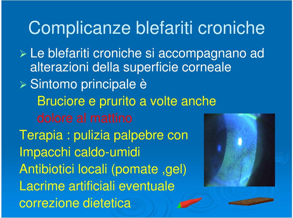 a volte anche dolore al mattino Terapia : pulizia palpebre con Impacchi