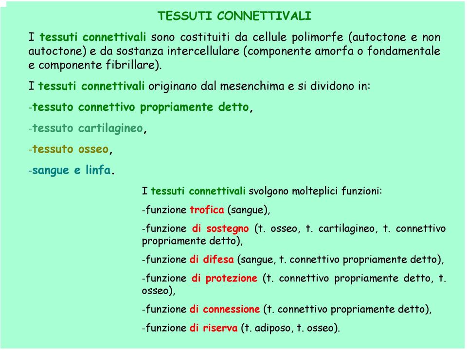 I tessuti connettivali svolgono molteplici funzioni: -funzione trofica (sangue), -funzione di sostegno (t. osseo, t. cartilagineo, t.