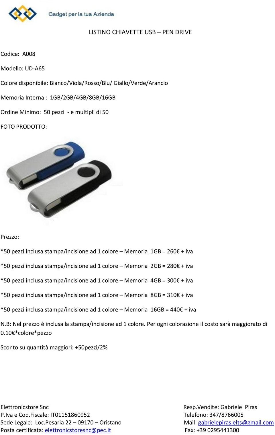 stampa/incisione ad 1 colore Memoria 2GB = 280 + iva *50 pezzi inclusa stampa/incisione ad 1 colore Memoria 4GB = 300 +