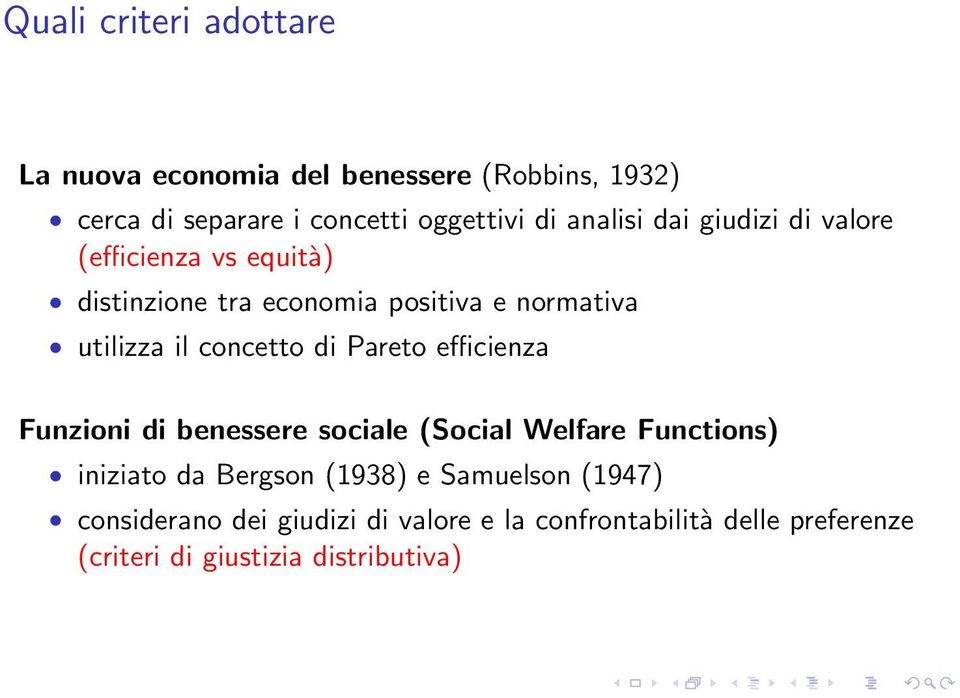 concetto di Pareto efficienza Funzioni di benessere sociale (Social Welfare Functions) iniziato da Bergson (1938) e