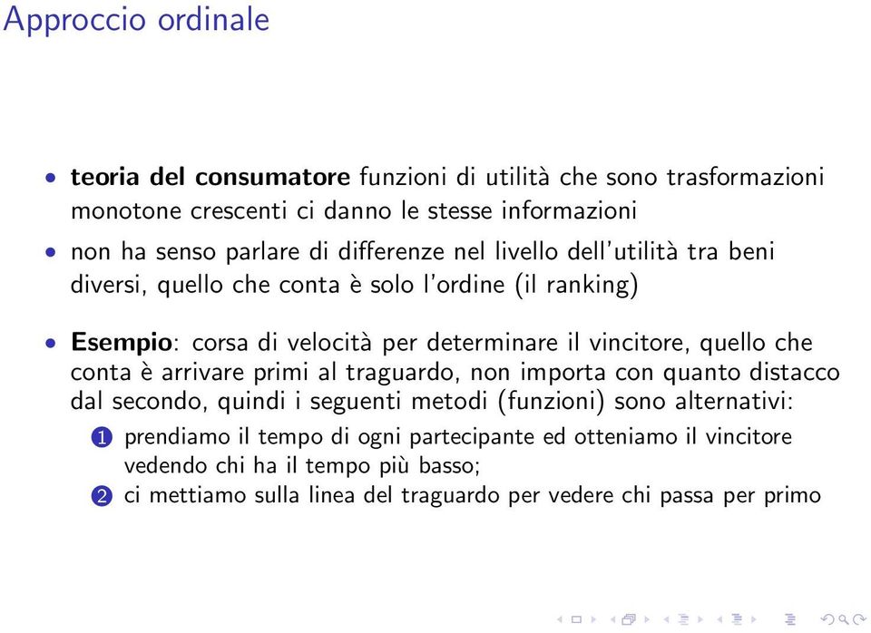 quello che conta è arrivare primi al traguardo, non importa con quanto distacco dal secondo, quindi i seguenti metodi (funzioni) sono alternativi: 1 prendiamo