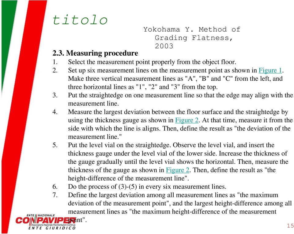 Put the straightedge on one measurement line so that the edge may align with the measurement line. 4.