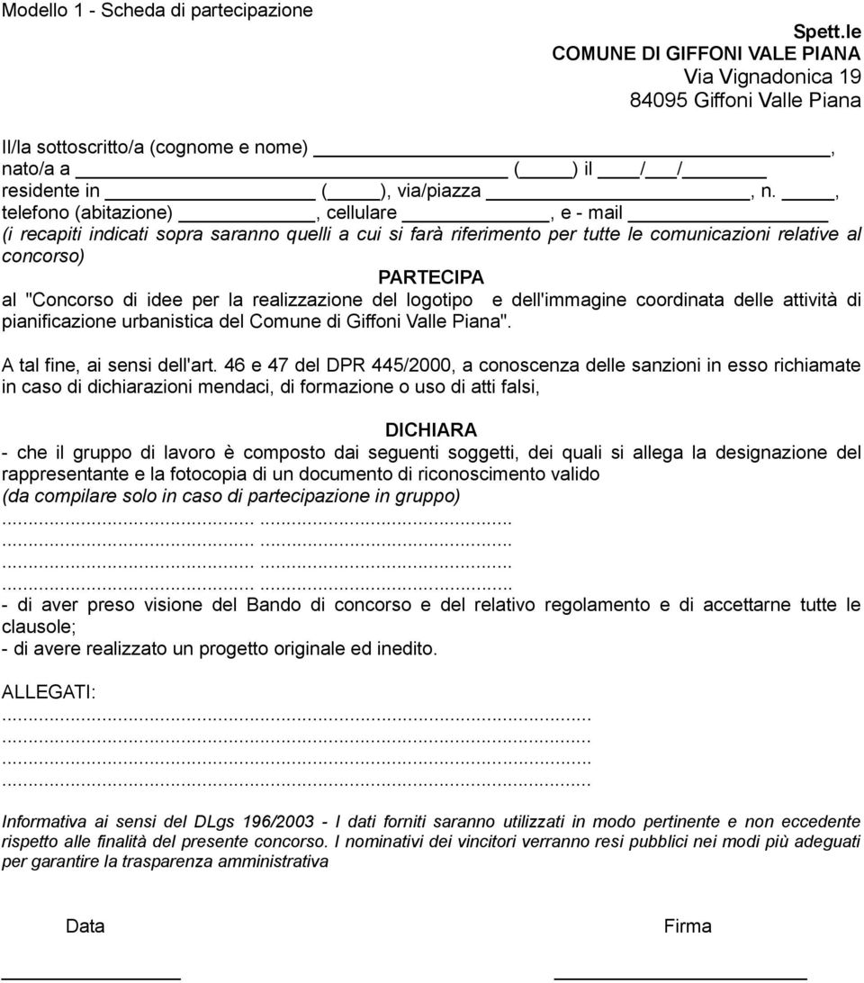 , telefono (abitazione), cellulare, e - mail (i recapiti indicati sopra saranno quelli a cui si farà riferimento per tutte le comunicazioni relative al concorso) PARTECIPA al "Concorso di idee per la