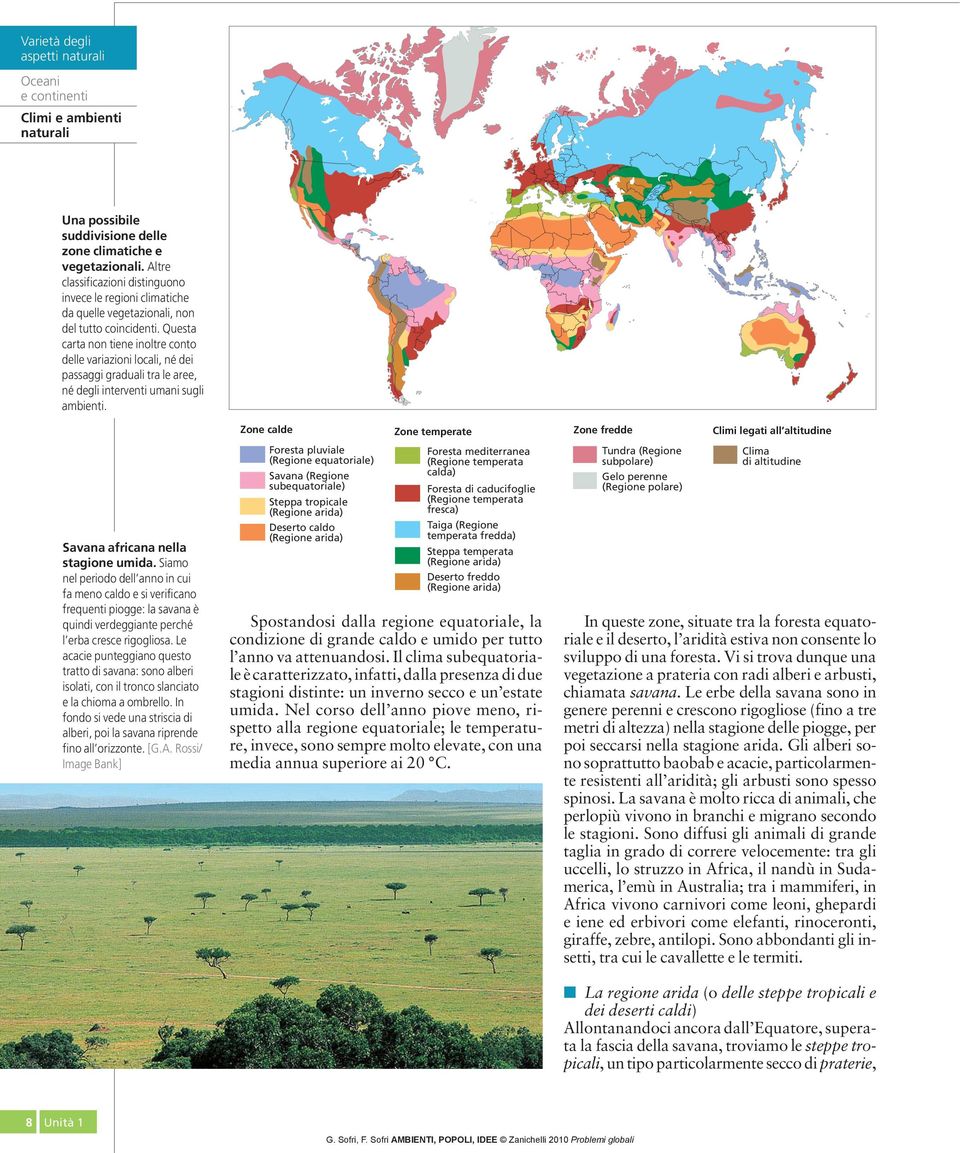 Questa carta non tiene inoltre conto delle variazioni locali, né dei passaggi graduali tra le aree, né degli interventi umani sugli ambienti. Savana africana nella stagione umida.