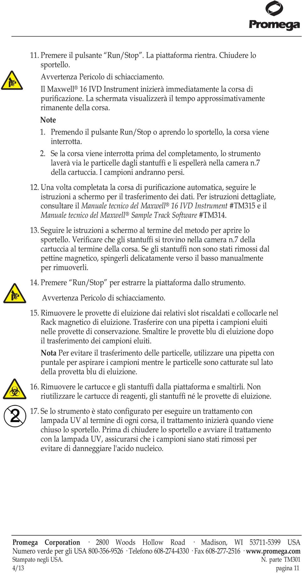 Se la corsa viene interrotta prima del completamento, lo strumento laverà via le particelle dagli stantuffi e li espellerà nella camera n.7 della cartuccia. I campioni andranno persi. 12.