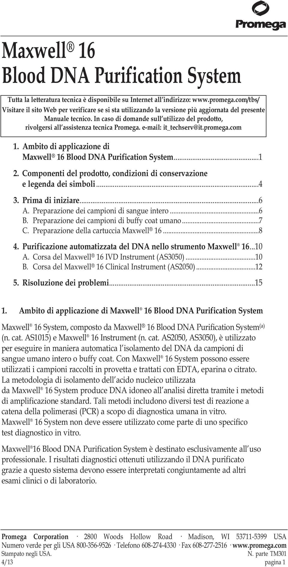 In caso di domande sull utilizzo del prodotto, rivolgersi all assistenza tecnica Promega. e-mail: it_techserv@it.promega.com 1. Ambito di applicazione di Maxwell 16 Blood DNA Purification System...1 2.