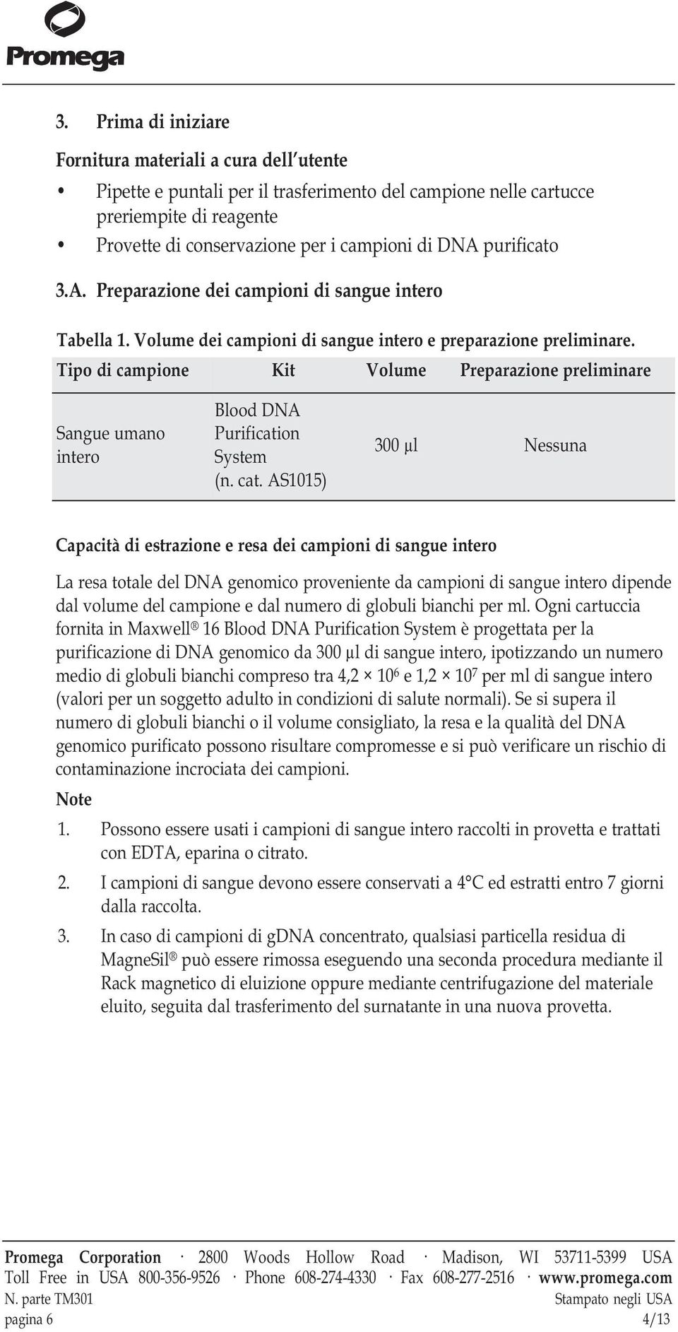 Tipo di campione Kit Volume Preparazione preliminare Sangue umano intero Blood DNA Purification System (n. cat.