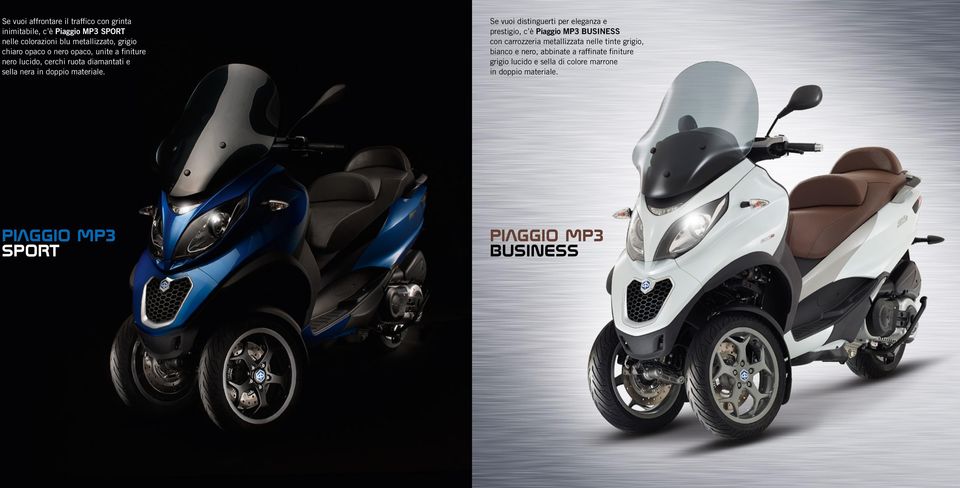 Se vuoi distinguerti per eleganza e prestigio, c è Piaggio MP3 BUSINESS con carrozzeria metallizzata nelle tinte grigio,