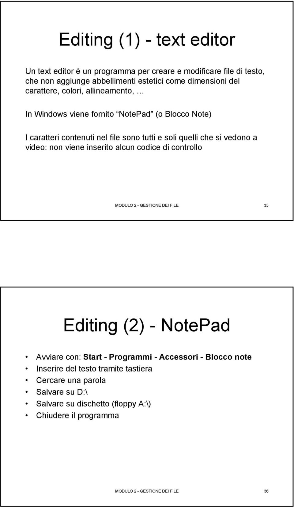 video: non viene inserito alcun codice di controllo MODULO 2 - GESTIONE DEI FILE 35 Editing (2) - NotePad Avviare con: Start - Programmi - Accessori -