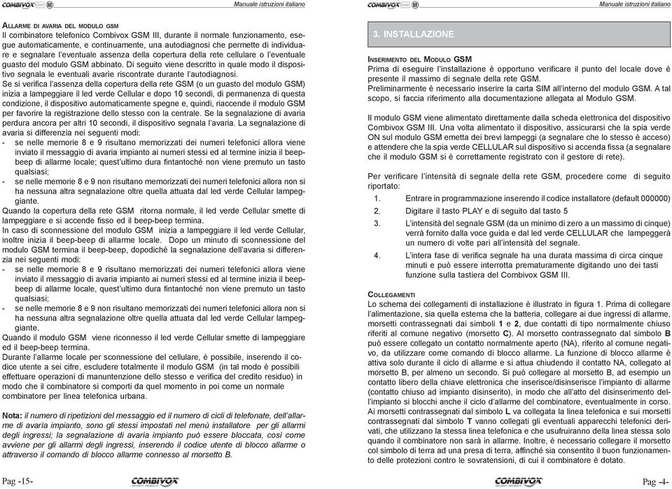 Di seguito viene descritto in quale modo il dispositivo segnala le eventuali avarìe riscontrate durante l autodiagnosi.