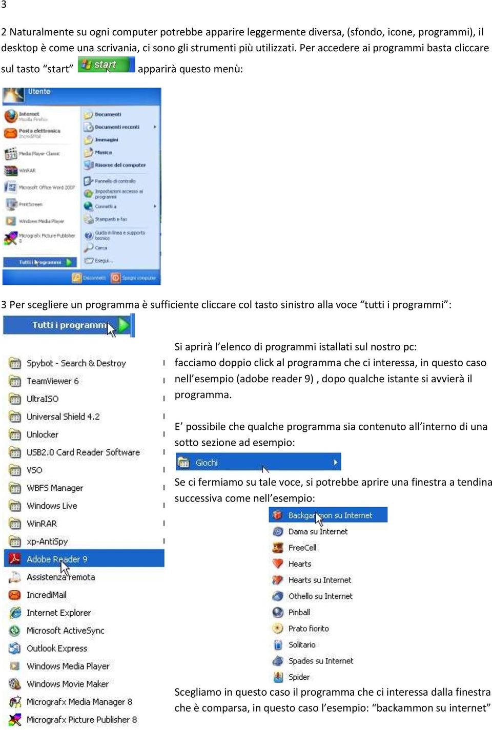 di programmi istallati sul nostro pc: facciamo doppio click al programma che ci interessa, in questo caso nell esempio (adobe reader 9), dopo qualche istante si avvierà il programma.