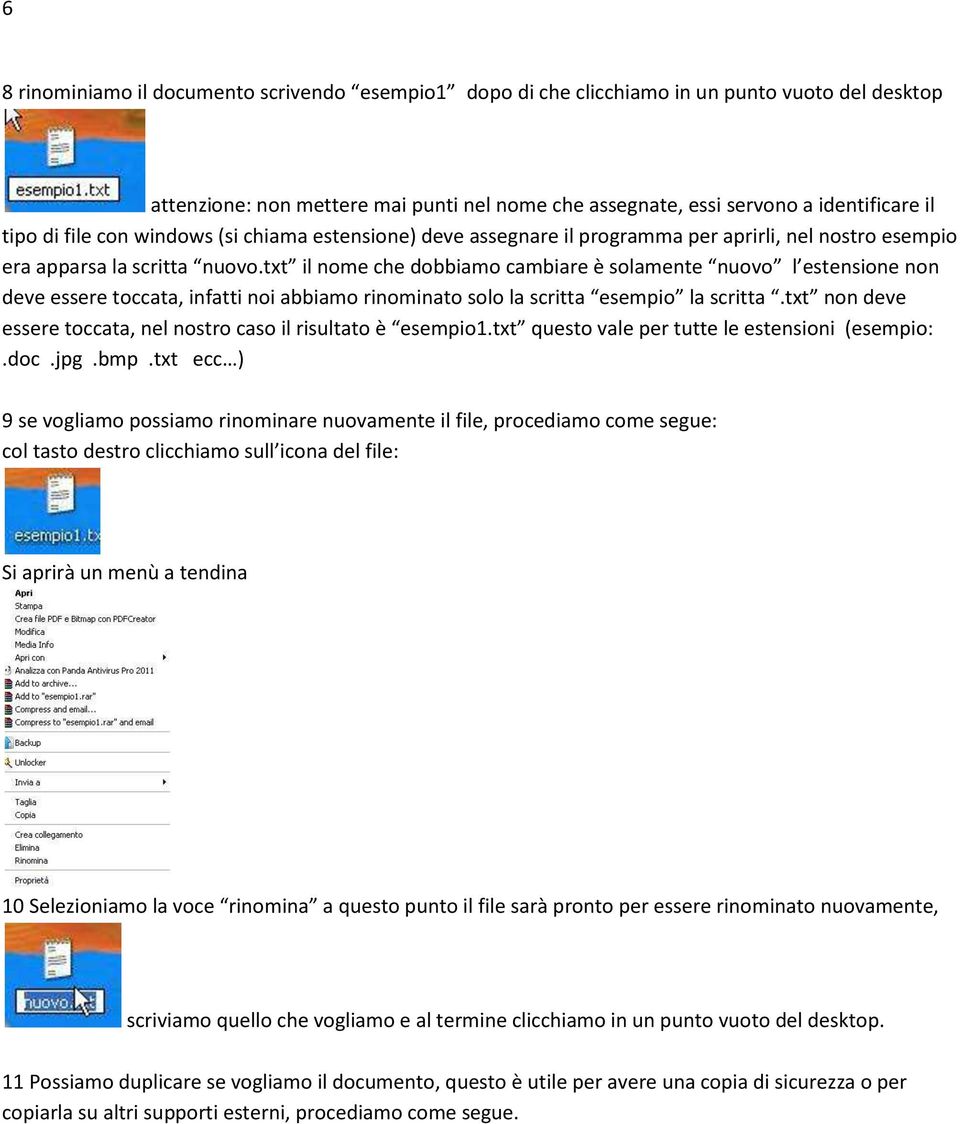 txt il nome che dobbiamo cambiare è solamente nuovo l estensione non deve essere toccata, infatti noi abbiamo rinominato solo la scritta esempio la scritta.