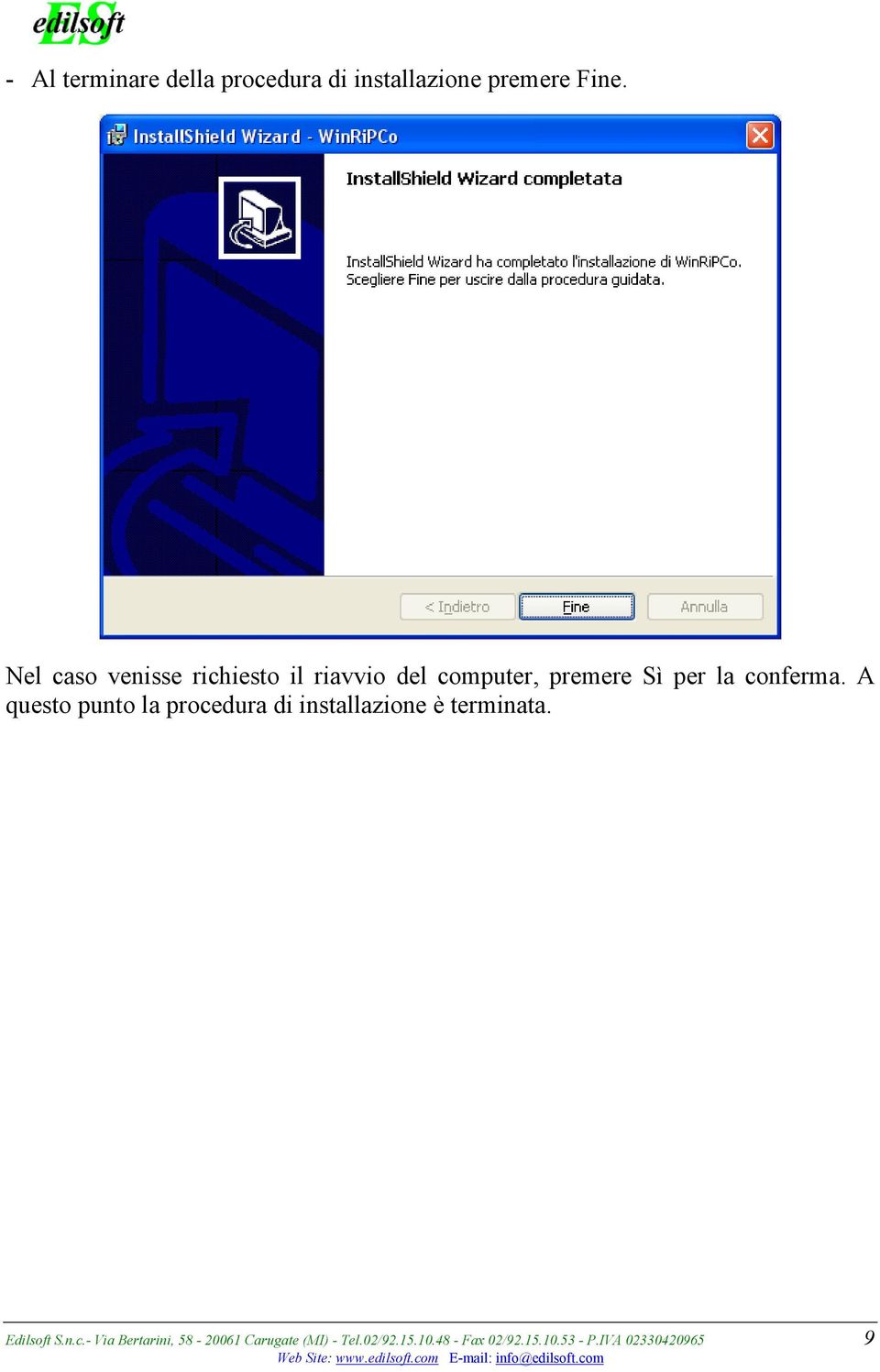A questo punto la procedura di installazione è terminata. Edilsoft S.n.c.- Via Bertarini, 58-20061 Carugate (MI) - Tel.