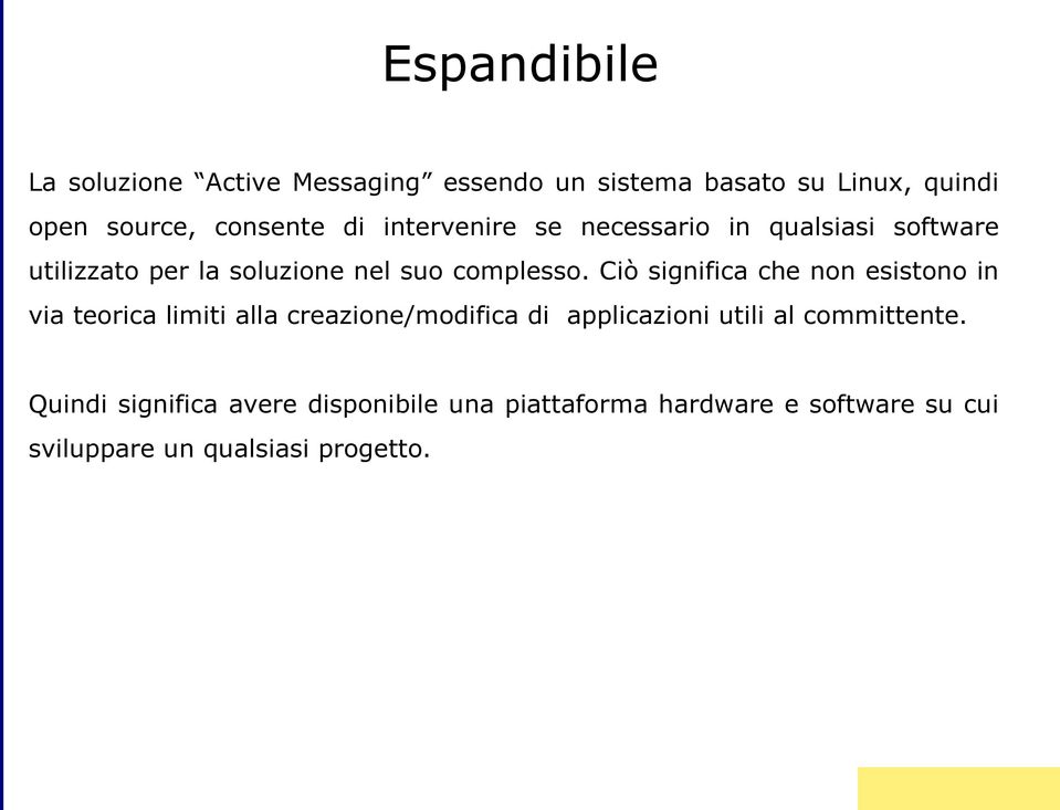 Ciò significa che non esistono in via teorica limiti alla creazione/modifica di applicazioni utili al