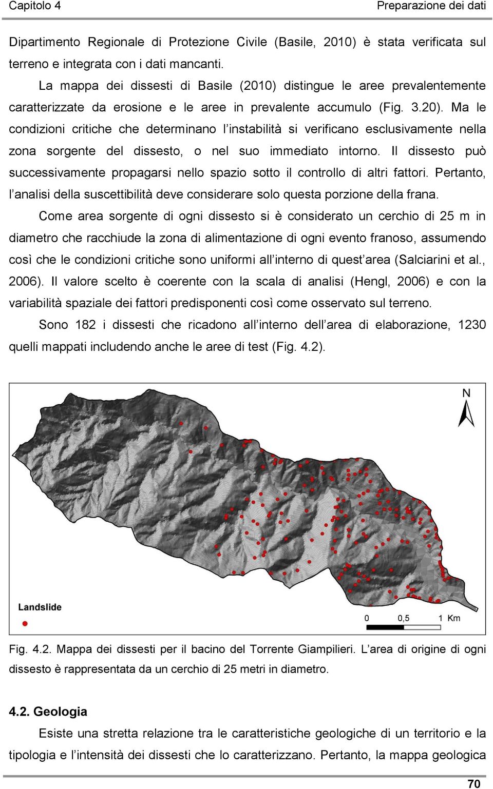 Ma le condizioni critiche che determinano l instabilità si verificano esclusivamente nella zona sorgente del dissesto, o nel suo immediato intorno.