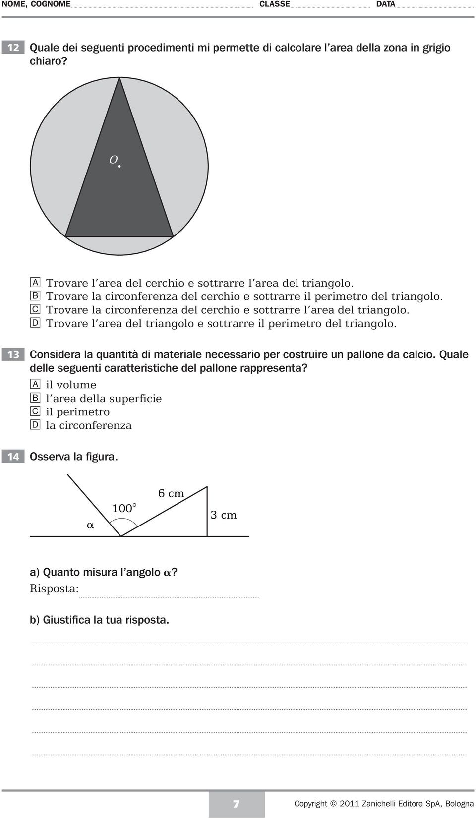 d Trovare l area del triangolo e sottrarre il perimetro del triangolo. 13 Considera la quantità di materiale necessario per costruire un pallone da calcio.